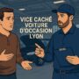 Vice caché voiture d’occasion à Lyon : comment le détecter et quels sont vos recours
